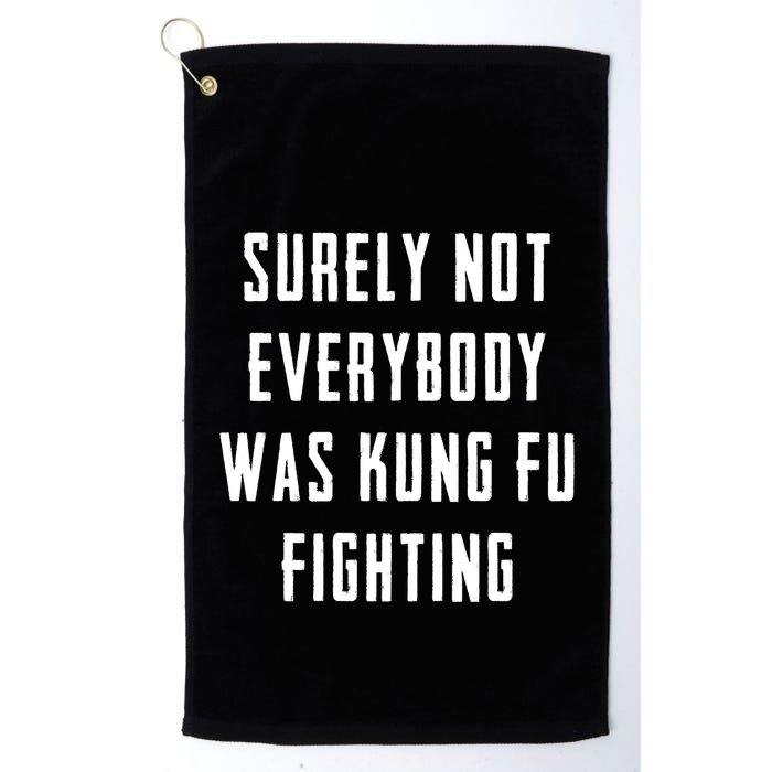 Surely Not Everybody Was Kung Fu Fighting Golf Towel