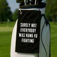 Surely Not Everybody Was Kung Fu Fighting Golf Towel