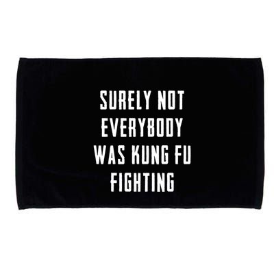Surely Not Everybody Was Kung Fu Fighting Microfiber Hand Towel