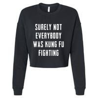 Surely Not Everybody Was Kung Fu Fighting Cropped Pullover Crew