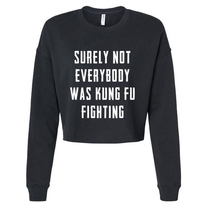 Surely Not Everybody Was Kung Fu Fighting Cropped Pullover Crew