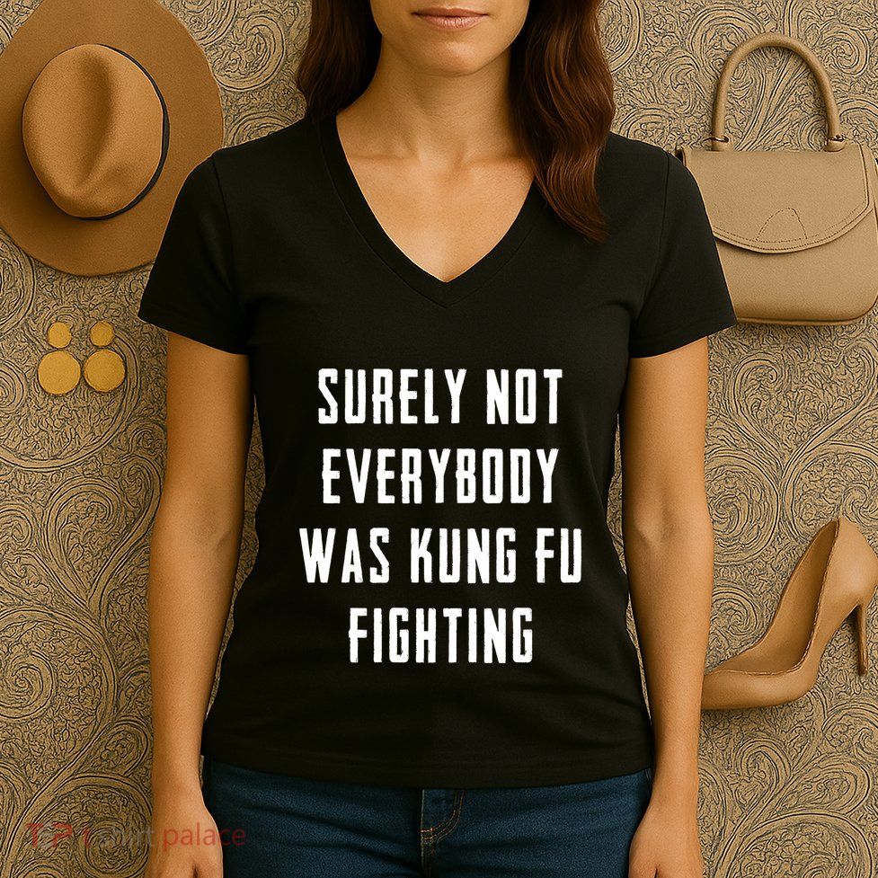 Surely Not Everybody Was Kung Fu Fighting Women's V-Neck T-Shirt