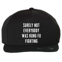 Surely Not Everybody Was Kung Fu Fighting Wool Snapback Cap