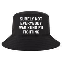 Surely Not Everybody Was Kung Fu Fighting Sarcastic Cool Comfort Performance Bucket Hat