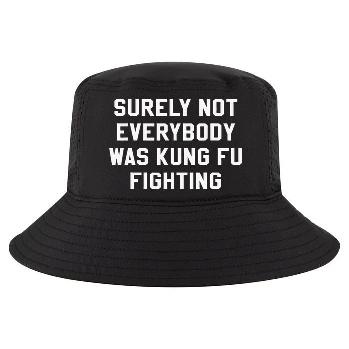 Surely Not Everybody Was Kung Fu Fighting Sarcastic Cool Comfort Performance Bucket Hat