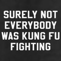 Surely Not Everybody Was Kung Fu Fighting Sarcastic Cool Comfort Performance Bucket Hat