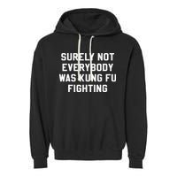 Surely Not Everybody Was Kung Fu Fighting Sarcastic Garment-Dyed Fleece Hoodie