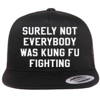 Surely Not Everybody Was Kung Fu Fighting Sarcastic Flatbill Hat