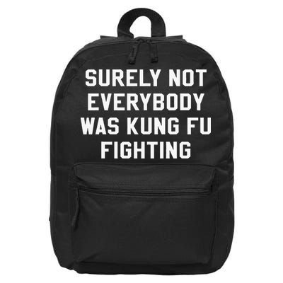 Surely Not Everybody Was Kung Fu Fighting Sarcastic 16 in Basic Backpack