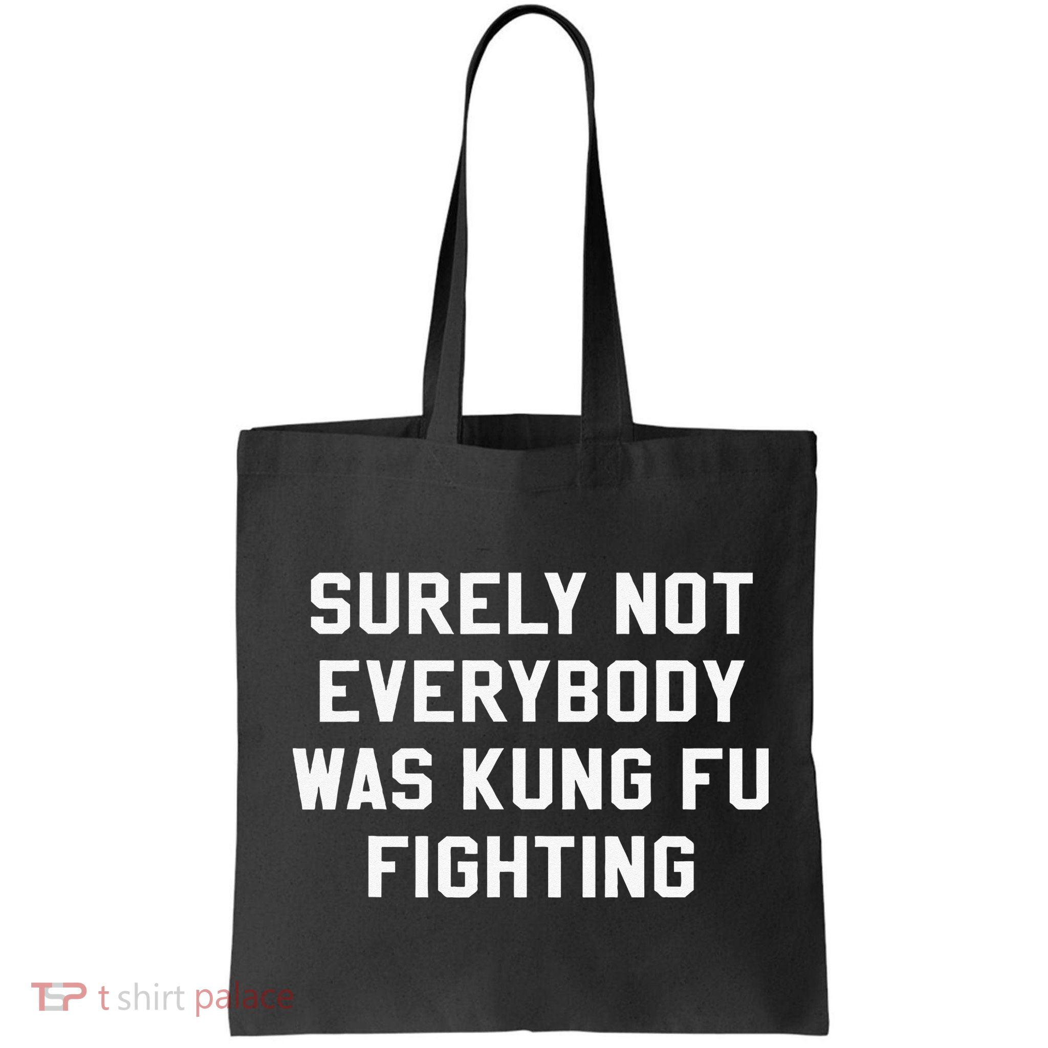 Surely Not Everybody Was Kung Fu Fighting Sarcastic Bag
