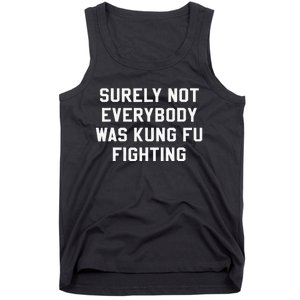 Surely Not Everybody Was Kung Fu Fighting Sarcastic Tank Top