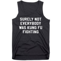 Surely Not Everybody Was Kung Fu Fighting Sarcastic Tank Top