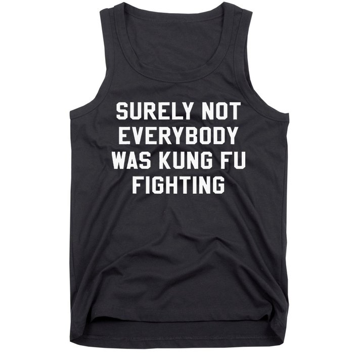 Surely Not Everybody Was Kung Fu Fighting Sarcastic Tank Top