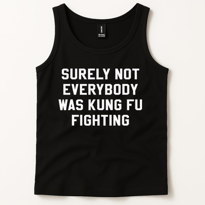 Surely Not Everybody Was Kung Fu Fighting Sarcastic Tank Top