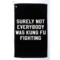 Surely Not Everybody Was Kung Fu Fighting Sarcastic Golf Towel
