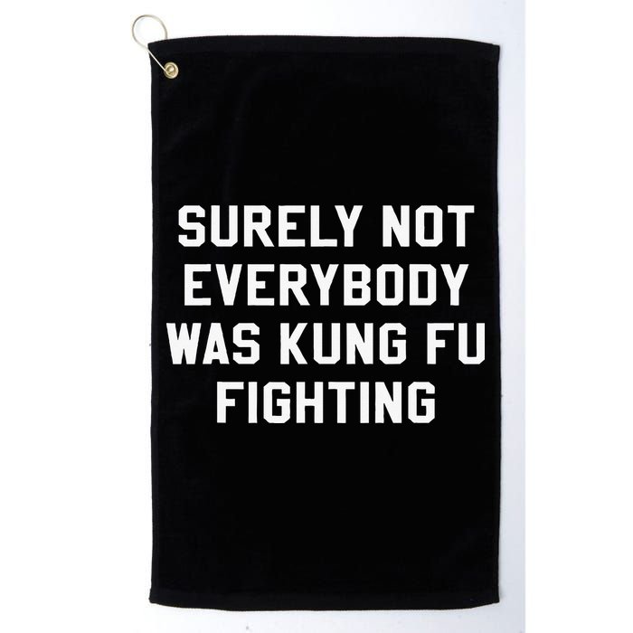 Surely Not Everybody Was Kung Fu Fighting Sarcastic Golf Towel