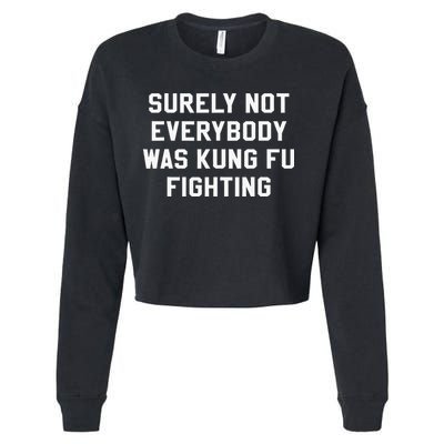 Surely Not Everybody Was Kung Fu Fighting Sarcastic Cropped Pullover Crew
