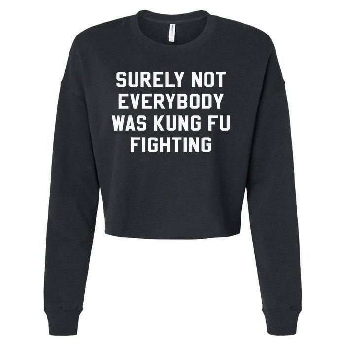 Surely Not Everybody Was Kung Fu Fighting Sarcastic Cropped Pullover Crew