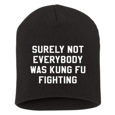 Surely Not Everybody Was Kung Fu Fighting Sarcastic Short Acrylic Beanie