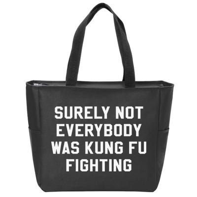 Surely Not Everybody Was Kung Fu Fighting Sarcastic Zip Tote Bag