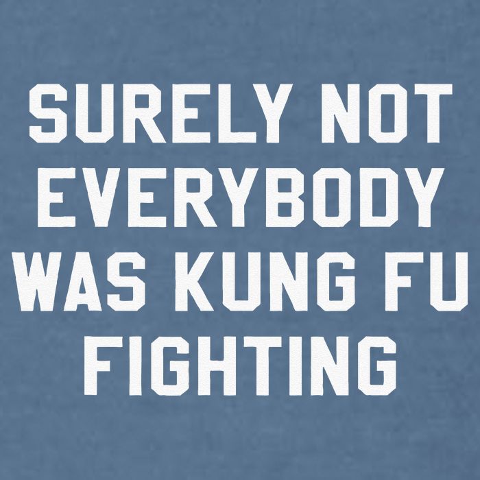 Surely Not Everybody Was Kung Fu Fighting Sarcastic Garment-Dyed Sweatshirt
