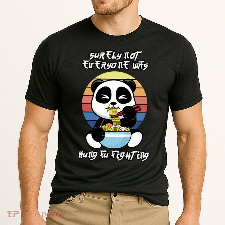 Surely Not Everyone Was Kung Fu Fighting Gift Performance Shirt