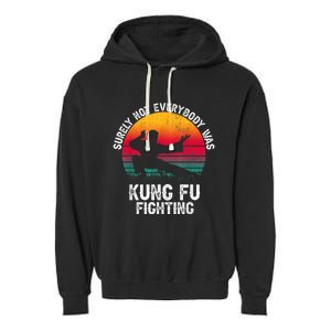 Surely Not Everybody Was Kung Fu Fighting Lover Martial Arts Garment-Dyed Fleece Hoodie