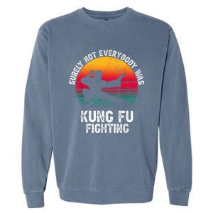 Surely Not Everybody Was Kung Fu Fighting Lover Martial Arts Garment-Dyed Sweatshirt