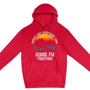 Surely Not Everybody Was Kung Fu Fighting Lover Martial Arts Premium Pullover Hoodie