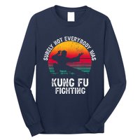 Surely Not Everybody Was Kung Fu Fighting Lover Martial Arts Long Sleeve Shirt