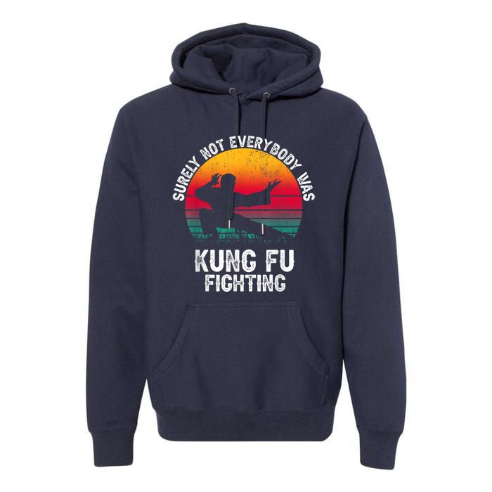 Surely Not Everybody Was Kung Fu Fighting Lover Martial Arts Premium Hoodie