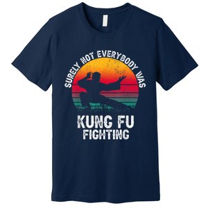 Surely Not Everybody Was Kung Fu Fighting Lover Martial Arts Premium T-Shirt