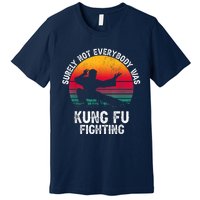 Surely Not Everybody Was Kung Fu Fighting Lover Martial Arts Premium T-Shirt