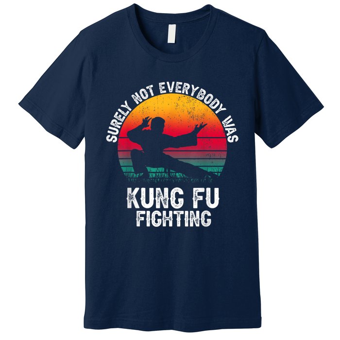 Surely Not Everybody Was Kung Fu Fighting Lover Martial Arts Premium T-Shirt