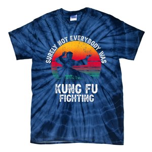 Surely Not Everybody Was Kung Fu Fighting Lover Martial Arts Tie-Dye T-Shirt