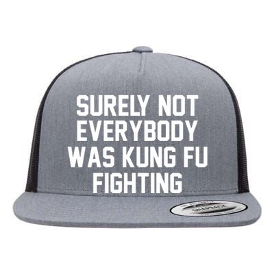 Surely Not Everybody Was Kung Fu Fighting Flat Bill Trucker Hat