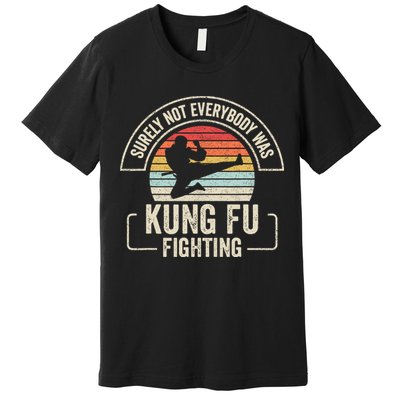Surely Not Everybody Was Kung Fu Fighting Vintage Premium T-Shirt