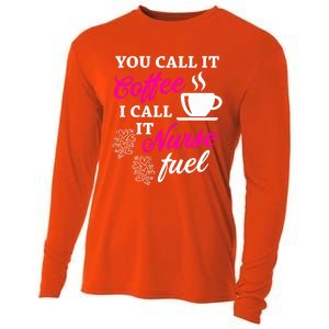 Sarcastic Nurse Fuel You Call It Coffee I Call It Nurse Fuel Gift Cooling Performance Long Sleeve Crew