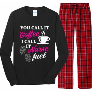 Sarcastic Nurse Fuel You Call It Coffee I Call It Nurse Fuel Gift Long Sleeve Pajama Set