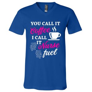 Sarcastic Nurse Fuel You Call It Coffee I Call It Nurse Fuel Gift V-Neck T-Shirt