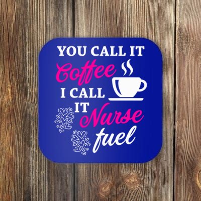 Sarcastic Nurse Fuel You Call It Coffee I Call It Nurse Fuel Gift Coaster