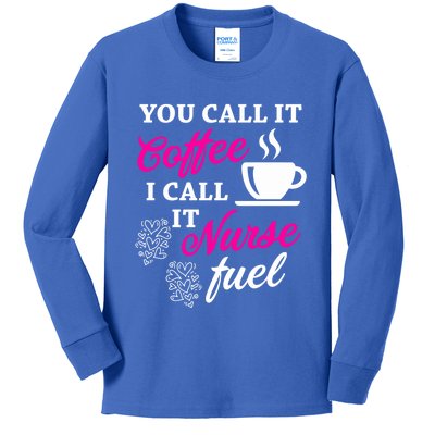 Sarcastic Nurse Fuel You Call It Coffee I Call It Nurse Fuel Gift Kids Long Sleeve Shirt