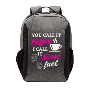 Sarcastic Nurse Fuel You Call It Coffee I Call It Nurse Fuel Gift Vector Backpack