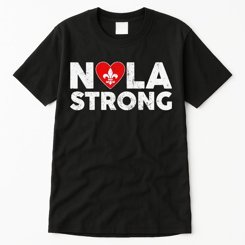 Support Never Forget New Orleans Nola Strong 2025 Tall T-Shirt