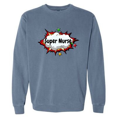 Super Nurse Funny Nursing Superpower Gift For Nurses Cool Gift Garment-Dyed Sweatshirt