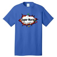 Super Nurse Funny Nursing Superpower Gift For Nurses Cool Gift Tall T-Shirt