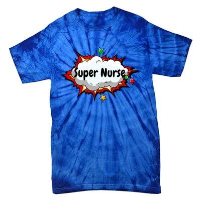 Super Nurse Funny Nursing Superpower Gift For Nurses Cool Gift Tie-Dye T-Shirt