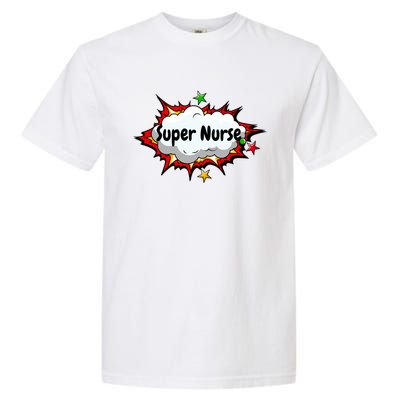 Super Nurse Funny Nursing Superpower Gift For Nurses Cool Gift Garment-Dyed Heavyweight T-Shirt