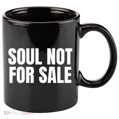 Soul Not For Sale 11oz C Handle Ceramic Mug