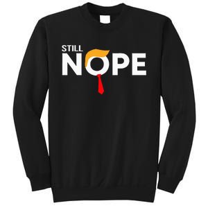 Still Nope Funny Trump Apparel Nope Not Again Sweatshirt